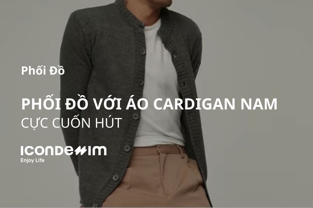 10 Tips Phối Đồ Với Áo Cardigan Nam Cho Mùa Đông Cực Cuốn Hút