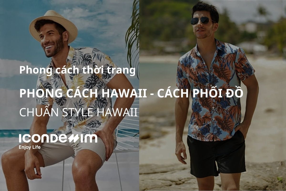Phong Cách Hawaii Là Gì? Cách Phối Đồ Chuẩn Hawaii Style
