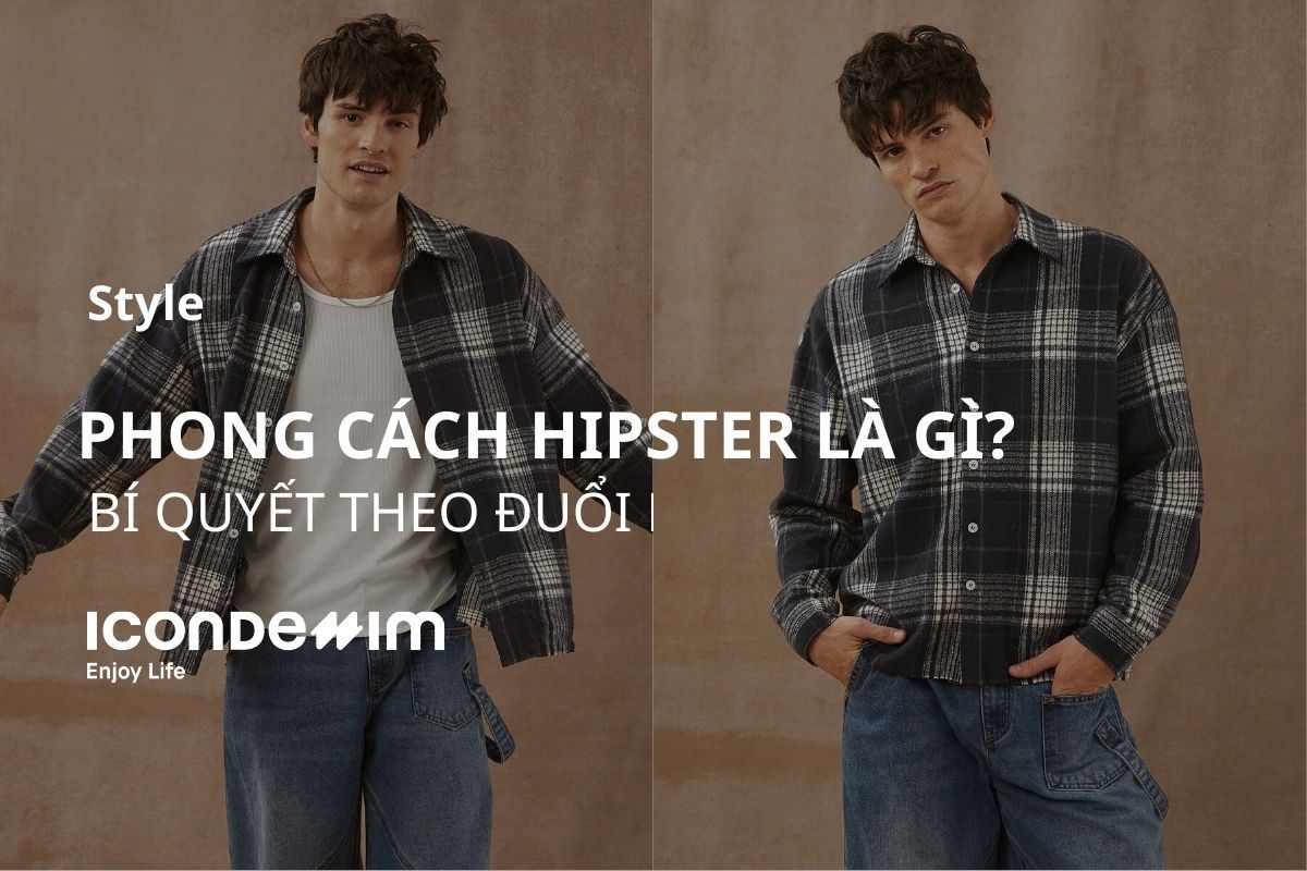 Hipster là gì? Bí quyết theo đuổi phong cách Hipster