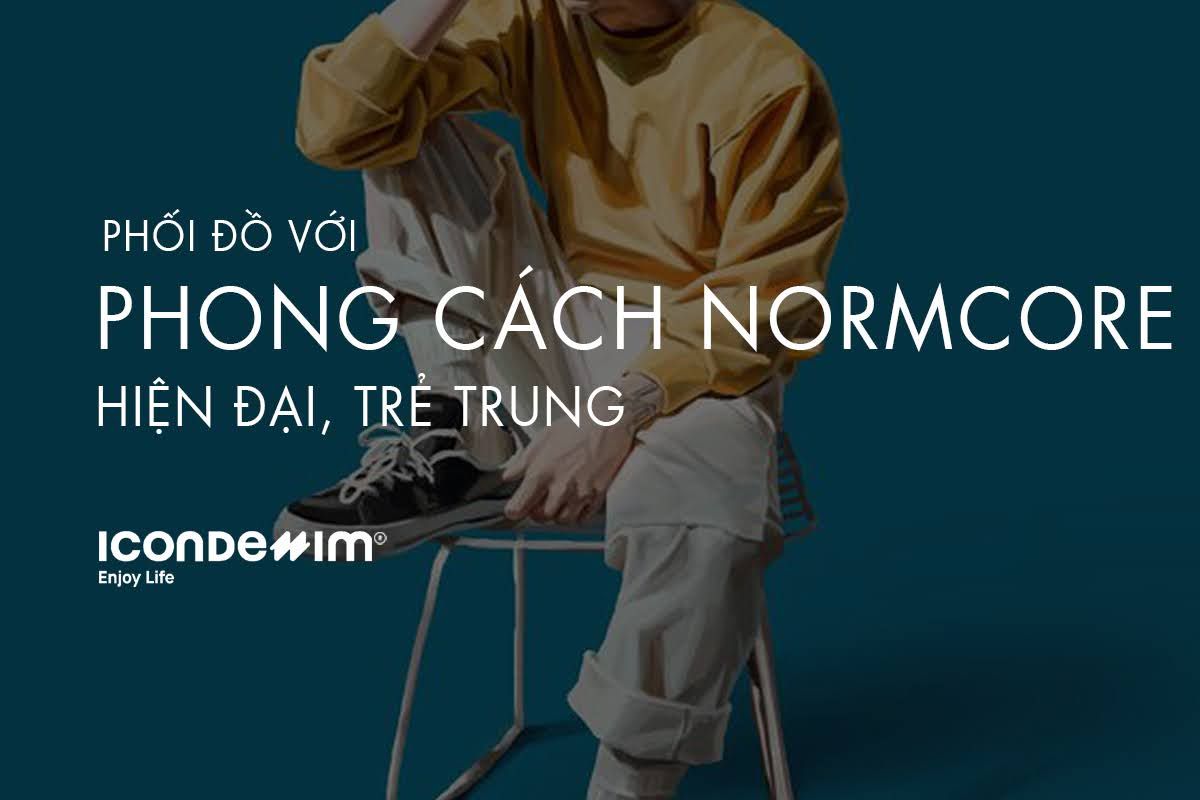 Phong cách Normcore là gì? Hướng dẫn phối đồ Normcore Style