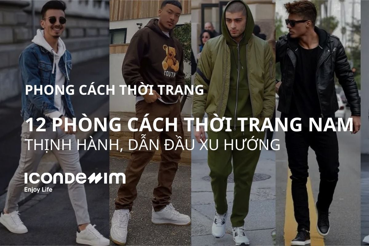 12 Phong cách thời trang nam thịnh hành, dẫn đầu xu hướng