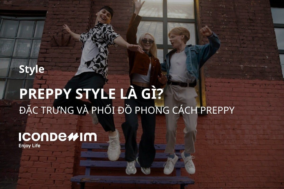 Preppy Style là gì? Đặc trưng và phối đồ phong cách Preppy