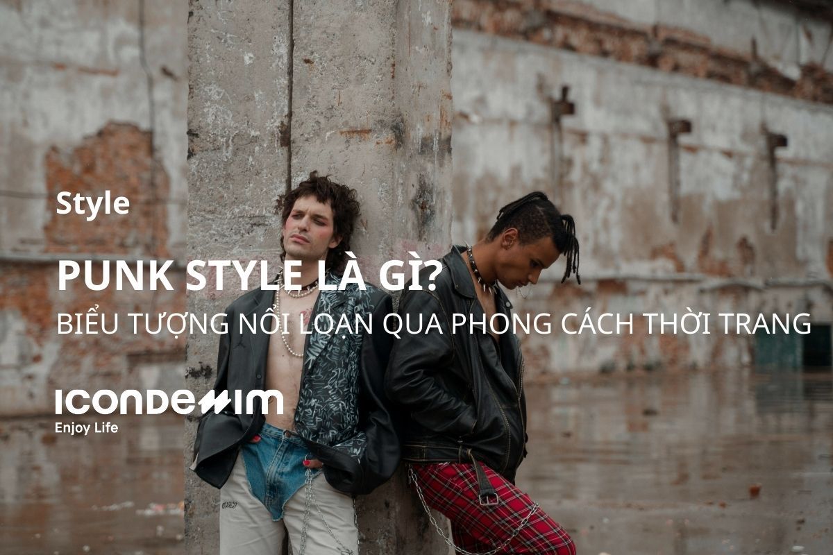 Punk Style là gì? Biểu tượng nổi loạn qua phong cách thời trang