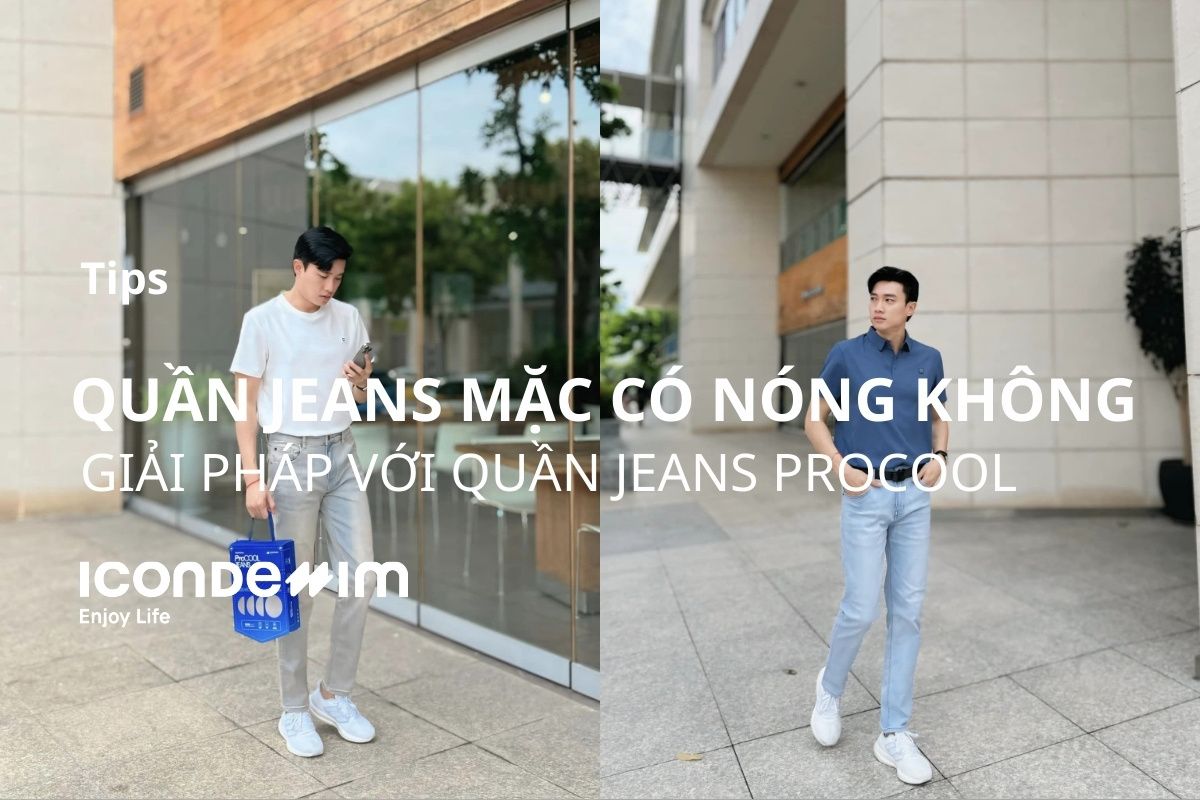 Quần Jeans Nóng Hay Mát? Tips Mặc Quần Jeans Thoải Mái Với ProCool