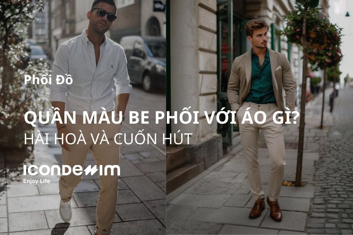 Quần màu be phối áo màu gì? Cách phối đồ quần be cho nam hay nhất