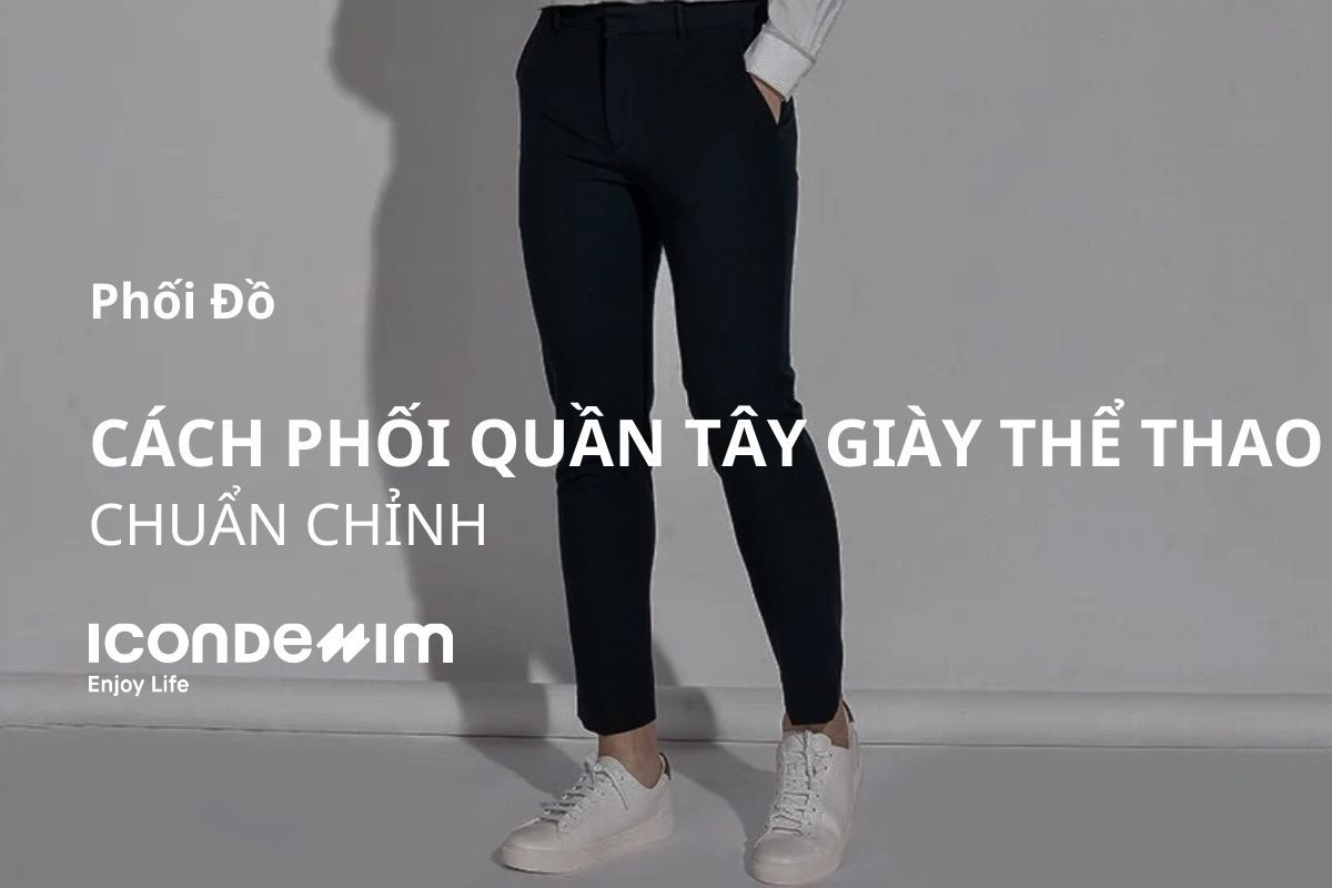 Gợi Ý 7 Cách Phối Quần Tây Giày Thể Thao Chuẩn Chỉnh