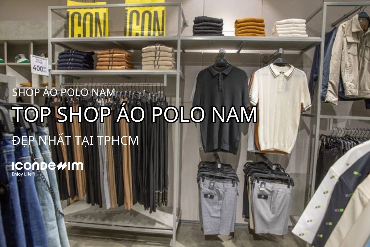 Top 8 Shop Áo Thun Polo Nam Đẹp, Chất Lượng Tại TPHCM
