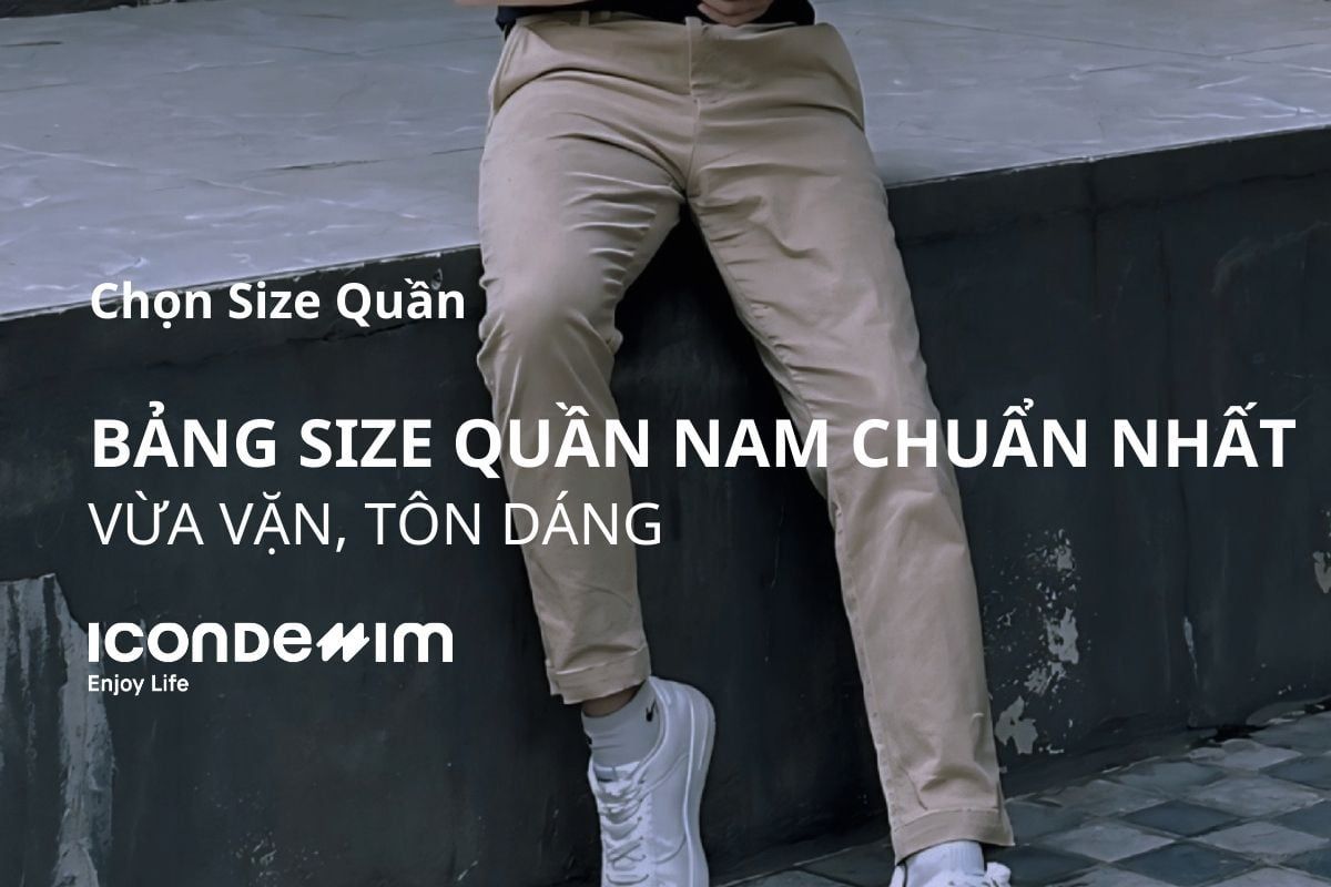 Bảng Size Quần Nam Và Cách Chọn Size Chuẩn Nhất