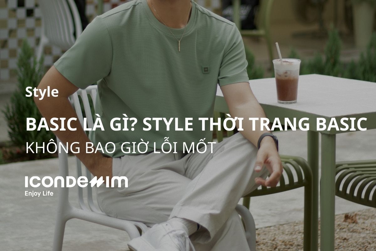 Basic là gì? Style thời trang basic không bao giờ lỗi mốt