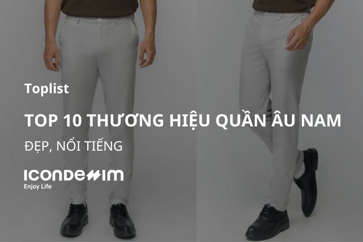 Top 10 Thương hiệu quần âu nam đẹp, nổi tiếng