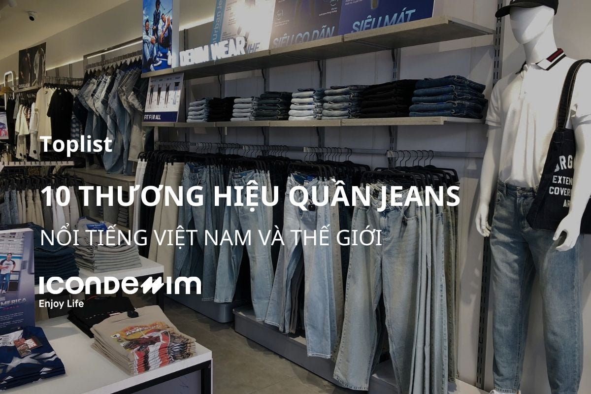 10 Thương hiệu quần jeans nổi tiếng Việt Nam và thế giới