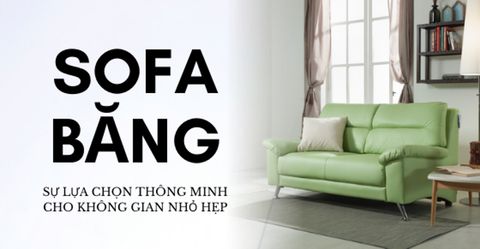 Sofa băng – Sự lựa chọn thông minh cho không gian nhỏ hẹp