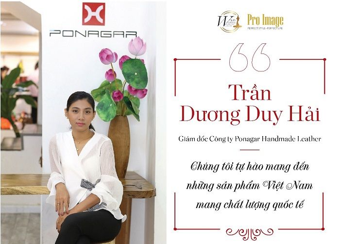 Ms. Trần Dương Duy Hải – Giám đốc Công ty Ponagar Handmade Leather: “Chúng tôi tự hào mang đến những sản phẩm Việt Nam mang chất lượng quốc tế”