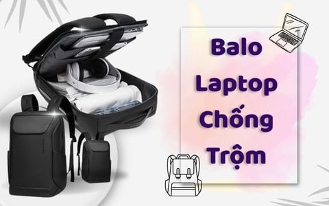 Không Còn Lo Mất Laptop! Đây Là Những Mẫu Balo Chống Trộm Hot Nhất Năm Nay