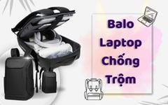 Không Còn Lo Mất Laptop! Đây Là Những Mẫu Balo Chống Trộm Hot Nhất Năm Nay