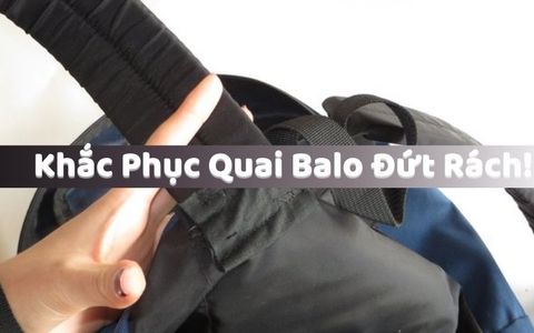 Khắc Phục Quai Balo Đứt Rách: Bí Quyết Đơn Giản Cho Mọi Vết Hỏng