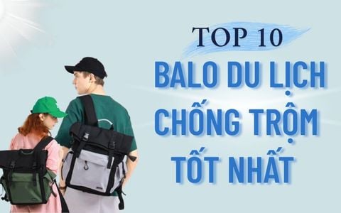 Top 10 Balo Du Lịch Chống Trộm Tốt Nhất 2025 - An Toàn & Tiện Lợi