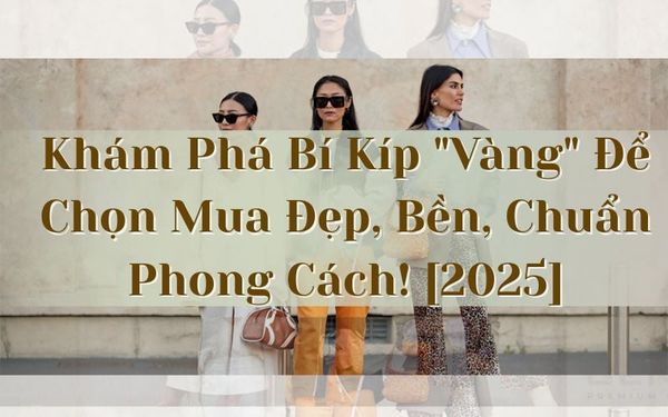 kham-pha-bi-kip-vang-de-chon-mua-dep-ben-chuan-phong-cach