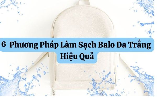 6-phuong-phap-lam-sach-balo-da-trang-hieu-qua