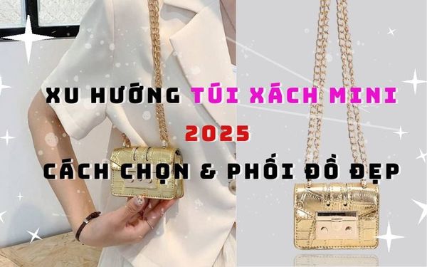 xu-huong-tui-xach-mini-2025-cach-chon-phoi-do-dep