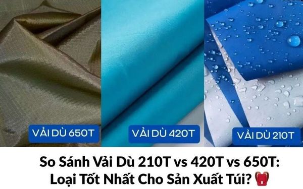 So Sánh Vải Dù 210T vs 420T vs 650T: Loại Tốt Nhất Cho Sản Xuất Túi? 🎒