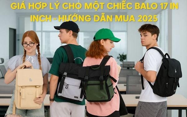 Tìm hiểu giá hợp lý cho balo laptop 17 inch từ 200k-2tr.