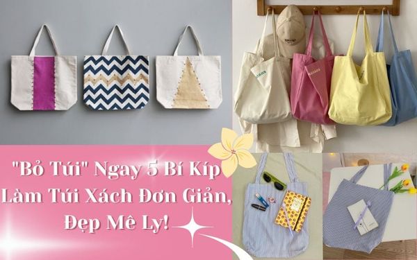 bo-tui-ngay-5-bi-kip-lam-tui-xach-don-gian-dep-me-ly