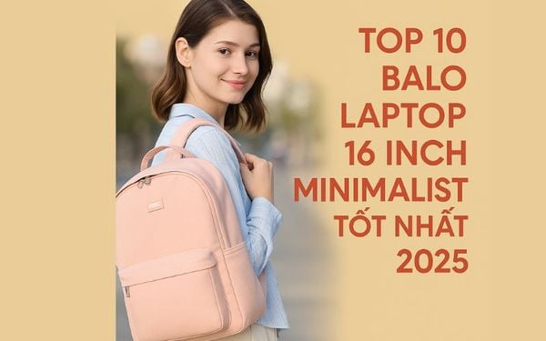 Top 10 Balo Laptop 16 Inch Minimalist Tốt Nhất 2025