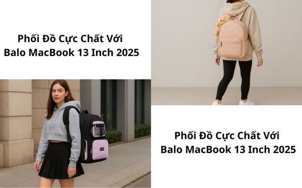 Phối Đồ Cực Chất Với Balo MacBook 13 Inch 2025