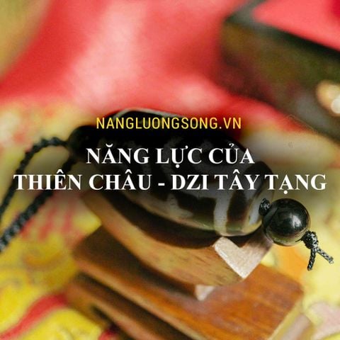 Hiểu đúng về những năng lực của Dzi - Thiên Châu Tây Tạng