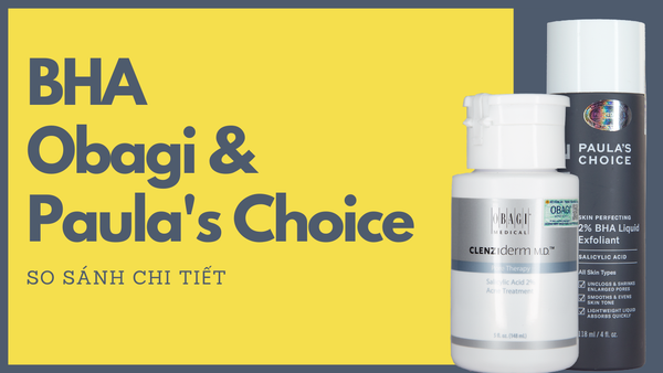 Nên Dùng BHA 2% Của Obagi Hay Paula's Choice?