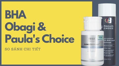 Nên Dùng BHA 2% Của Obagi Hay Paula's Choice?