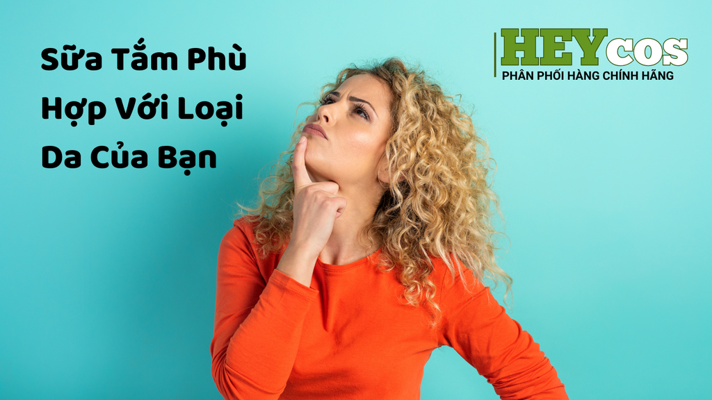 Hướng Dẫn Toàn Diện Để Chọn Sữa Tắm Phù Hợp Với Loại Da Của Bạn