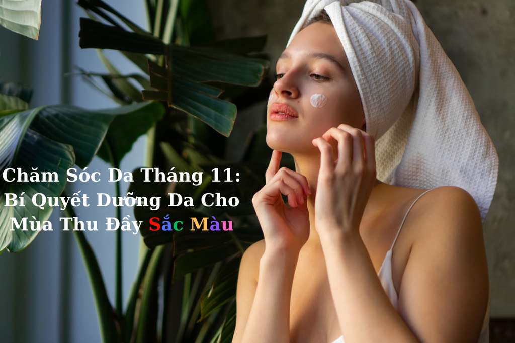 Chăm Sóc Da Mùa Thu: Bí Quyết Dưỡng Da Cho Mùa Thu Đầy Sắc Màu.