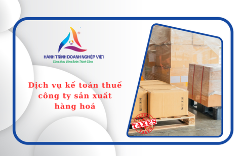Dịch vụ kế toán thuế trọn gói cho công ty sản xuất hàng hoá