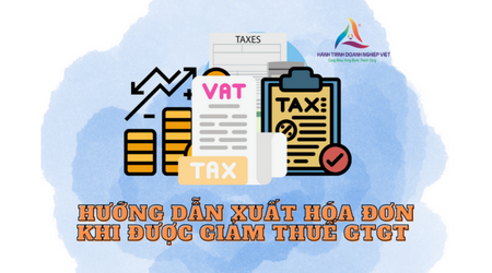 Hướng dẫn xuất hóa đơn khi được giảm thuế GTGT kể từ ngày 20/6/2022