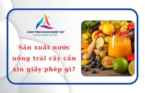 Sản xuất nước uống trái cây cần xin giấy phép gì?