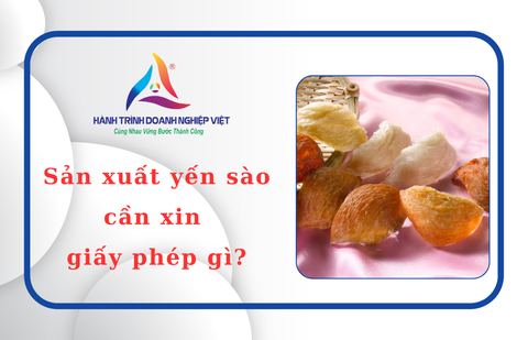 Sản xuất yến sào cần xin giấy phép gì?