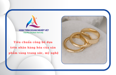 Tiêu chuẩn công bố dựa trên nhãn hàng hóa của sản phẩm vàng trang sức, mỹ nghệ
