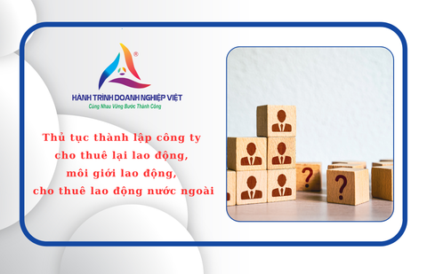 Thủ tục thành lập công ty cho thuê lại lao động, môi giới lao động, cho thuê lao động nước ngoài