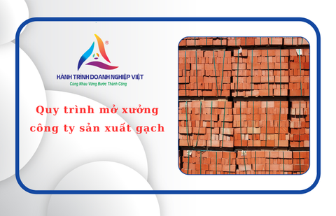 Quy trình mở xưởng công ty sản xuất gạch