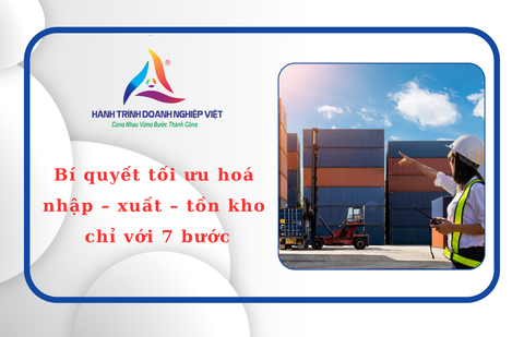 Bí quyết tối ưu hoá nhập – xuất – tồn kho chỉ với 7 bước