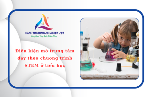 Điều kiện mở trung tâm dạy theo chương trình STEM ở tiểu học