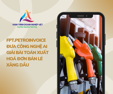 FPT.PetroInvoice đưa công nghệ AI giải bài toán xuất hoá đơn bán lẻ xăng dầu
