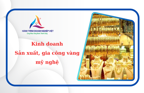 Dịch vụ thành lập công ty, xin giấy phép gia công, sản xuất vàng trang sức mỹ nghệ uy tín, trọn gói tại HCM, cả nước