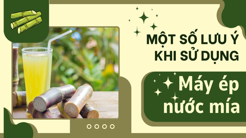 Một số lưu ý khi sử dụng máy ép nước mía bạn cần biết?