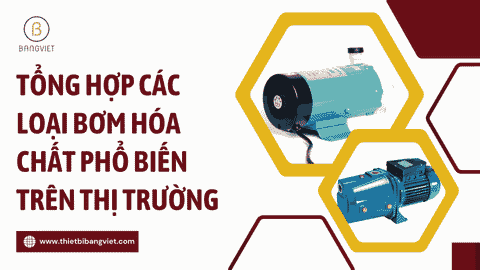 Tổng hợp các loại bơm hóa chất phổ biến trên thị trường