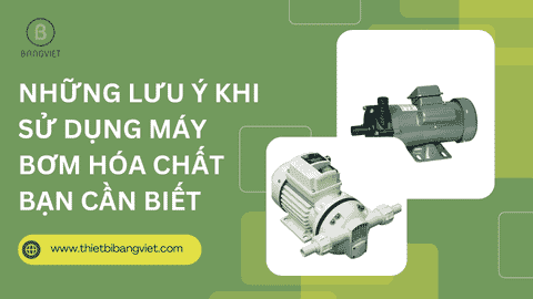 Những lưu ý khi sử dụng bơm hóa chất bạn cần biết