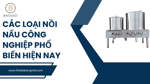 Các loại nồi nấu công nghiệp phổ biến hiện nay
