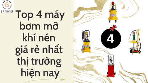 Top 5 máy bơm mỡ khí nén giá rẻ nhất thị trường hiện nay